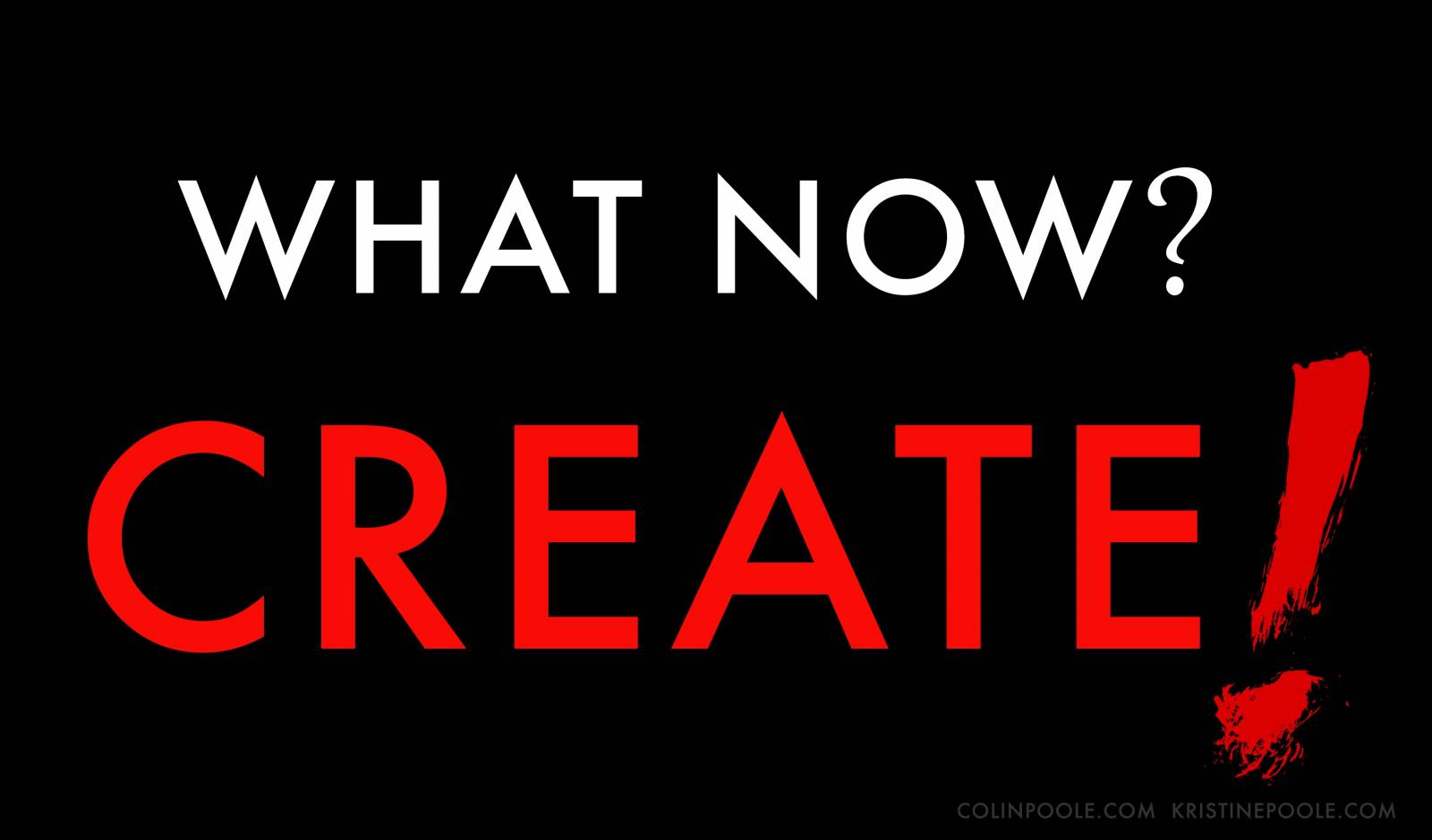 What Now? Create!