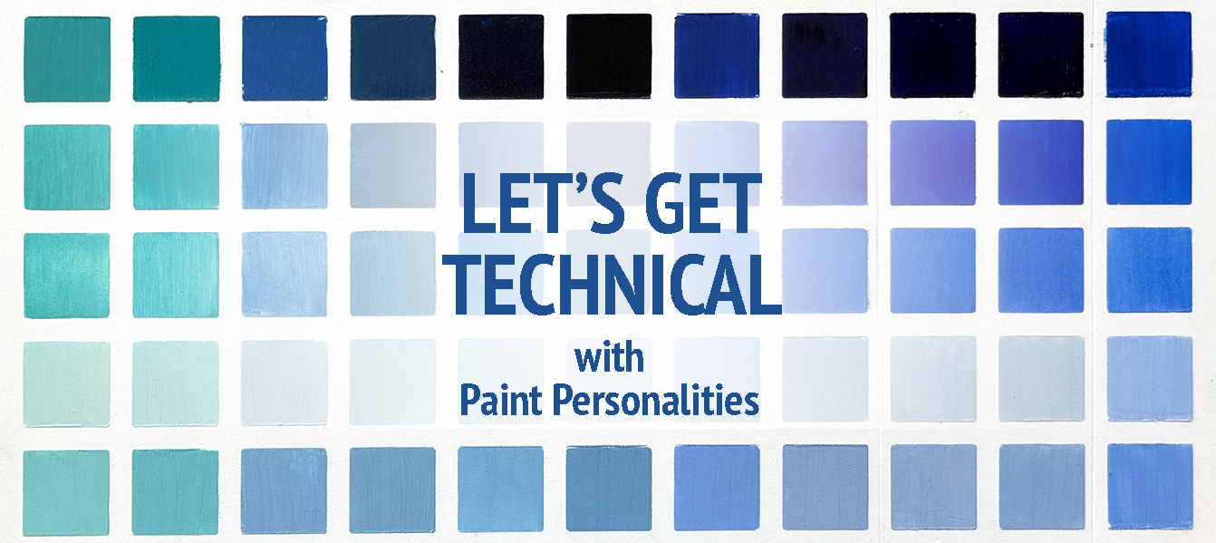 Let’s Get Technical: The Personalities of our Paints